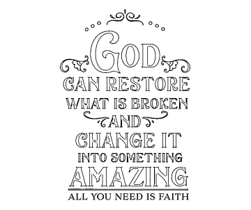 black and white text reads Psalm 147:3 God can restore what is broken and change it into something amazing all you need is faith
