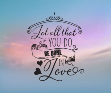 Let all that you do be done in love quote with blue sky background